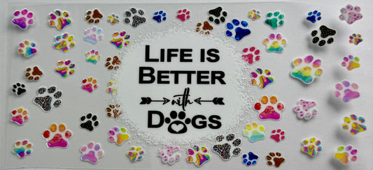 Life is Better with Dogs - Wattsupcustoms